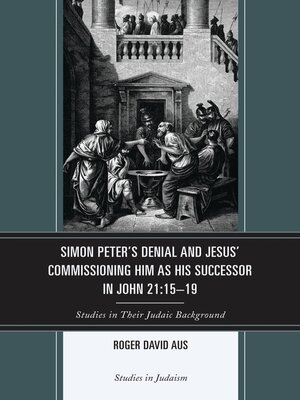 cover image of Simon Peter's Denial and Jesus' Commissioning Him as His Successor in John 21